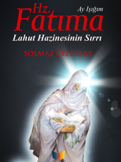 Ay Işığım Hz. Fatıma Lahut Hazinesinin Sırrı