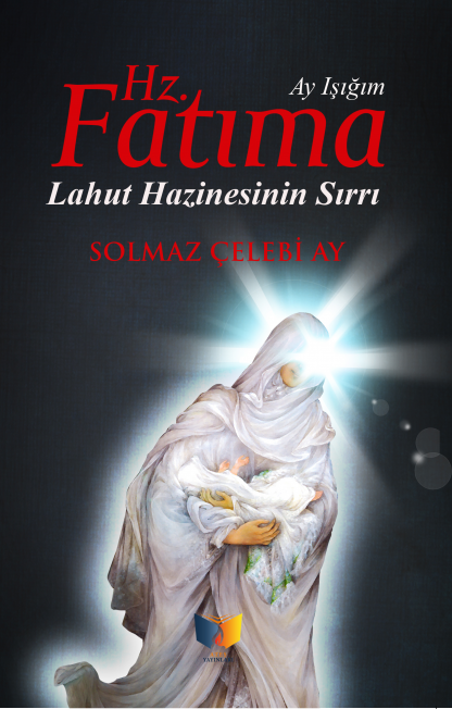 Ay Işığım Hz. Fatıma Lahut Hazinesinin Sırrı